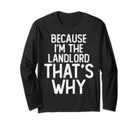 Because I'm The Landlord That's Why Funny Landlord Long Sleeve T-Shirt