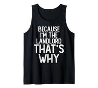 Because I'm The Landlord That's Why Funny Landlord Tank Top