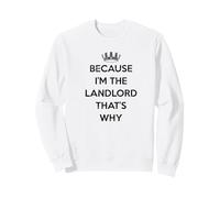 Because I'm The Landlord That's Why Joke Sweatshirt