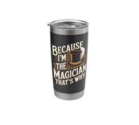 Because I'm The Magician That's Why Stainless Steel Insulated Tumbler