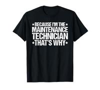 Because I'm the Maintenance Technician That's Why T-Shirt