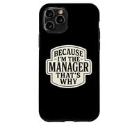 Because I'm The Manager That's Why Funny Quote Phrase Saying Case for iPhone 11 Pro