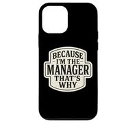 Because I'm The Manager That's Why Funny Quote Phrase Saying Case for iPhone 12 mini