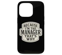 Because I'm The Manager That's Why Funny Quote Phrase Saying Case for iPhone 13 Pro