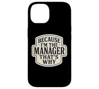 Because I'm The Manager That's Why Funny Quote Phrase Saying Case for iPhone 14
