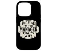Because I'm The Manager That's Why Funny Quote Phrase Saying Case for iPhone 14 Pro
