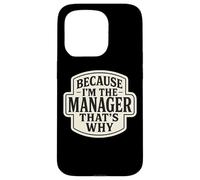 Because I'm The Manager That's Why Funny Quote Phrase Saying Case for iPhone 15 Pro