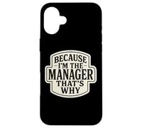 Because I'm The Manager That's Why Funny Quote Phrase Saying Case for iPhone 16 Plus
