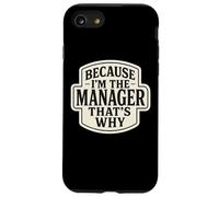 Because I'm The Manager That's Why Funny Quote Phrase Saying Case for iPhone SE (2020) / 7/8