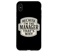 Because I'm The Manager That's Why Funny Quote Phrase Saying Case for iPhone XS Max