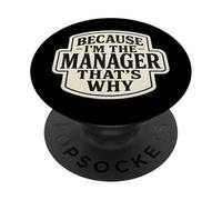 Because I'm The Manager That's Why Funny Quote Phrase Saying PopSockets Adhesive PopGrip