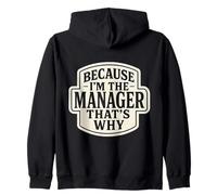Because I'm The Manager That's Why Funny Quote Phrase Saying Zip Hoodie