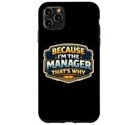 Because I'm The Manager That's Why Funny Quote Saying Phrase Case for iPhone 11 Pro Max
