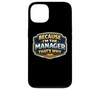 Because I'm The Manager That's Why Funny Quote Saying Phrase Case for iPhone 13