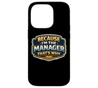 Because I'm The Manager That's Why Funny Quote Saying Phrase Case for iPhone 14 Pro