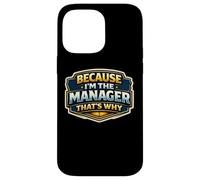 Because I'm The Manager That's Why Funny Quote Saying Phrase Case for iPhone 14 Pro Max