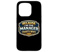 Because I'm The Manager That's Why Funny Quote Saying Phrase Case for iPhone 15 Pro
