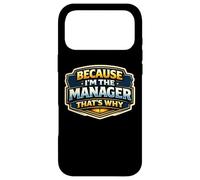 Because I'm The Manager That's Why Funny Quote Saying Phrase Case for iPhone 17 Pro Max
