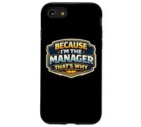 Because I'm The Manager That's Why Funny Quote Saying Phrase Case for iPhone SE (2020) / 7/8