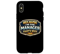 Because I'm The Manager That's Why Funny Quote Saying Phrase Case for iPhone X/XS