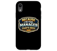 Because I'm The Manager That's Why Funny Quote Saying Phrase Case for iPhone XR