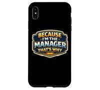 Because I'm The Manager That's Why Funny Quote Saying Phrase Case for iPhone XS Max