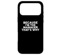 Because I'm The MANAGER That's Why T-Shirt MANAGERS Case for iPhone 17 Pro Max