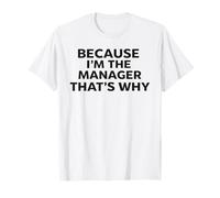 Because I'm The Manager That's Why T-Shirt Managers T-Shirt