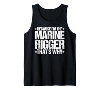 Because I'm the Marine Rigger That's Why Tank Top