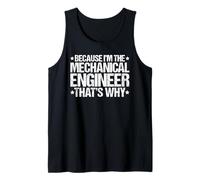 Because I'm the Mechanical Engineer That's Why Tank Top