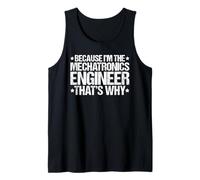 Because I'm the Mechatronics Engineer That's Why Tank Top