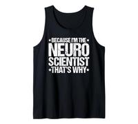 Because I'm the Neuroscientist That's Why Tank Top