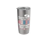 Because I'm The Nurse Practitioner That's Why Stainless Steel Insulated Tumbler
