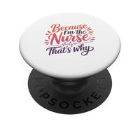 Because I'm The Nurse That's Why Statement PopSockets Adhesive PopGrip