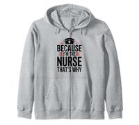 Because I'm The Nurse That's Why Zip Hoodie
