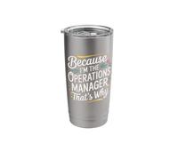 Because I'm The Operations Manager That's Why Stainless Steel Insulated Tumbler
