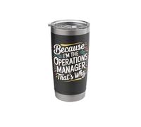 Because I'm The Operations Manager That's Why Stainless Steel Insulated Tumbler