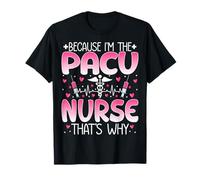 Because I'm The Pacu Nurse That's Why Funny Pacu Nursing T-Shirt