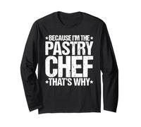 Because I'm the Pastry Chef That's Why Long Sleeve T-Shirt