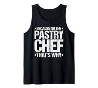 Because I'm the Pastry Chef That's Why Tank Top