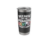 Because I'm The Pediatric Dentist That's Why Stainless Steel Insulated Tumbler