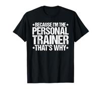 Because I'm the Personal Trainer That's Why T-Shirt