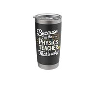 Because I'm The Physics Teacher That's Why Stainless Steel Insulated Tumbler