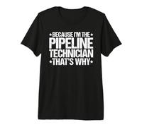 Because I'm the Pipeline Technician That's Why Premium T-Shirt