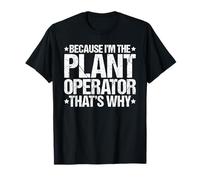 Because I'm the Plant Operator That's Why T-Shirt