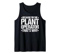 Because I'm the Plant Operator That's Why Tank Top