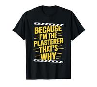 Because I'M The Plasterer That’s Why, Stucco Plastering T-Shirt