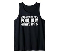 Because I'm the Pool Guy That's Why Tank Top