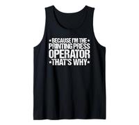 Because I'm the Printing Press Operator That's Why Tank Top