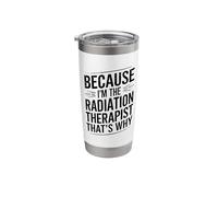 Because I'm The Radiation Therapist That's Why Stainless Steel Insulated Tumbler